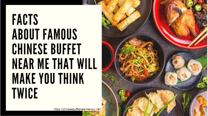 Facts About Famous Chinese Buffet Near Me That Will Make You